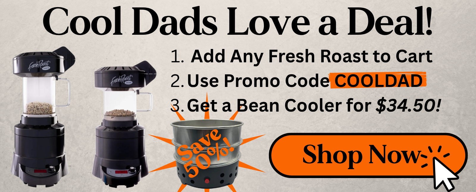 Father's Day Deal: Use Promo Code COOLDAD to get a free bean cooler with Fresh Roast purchase
